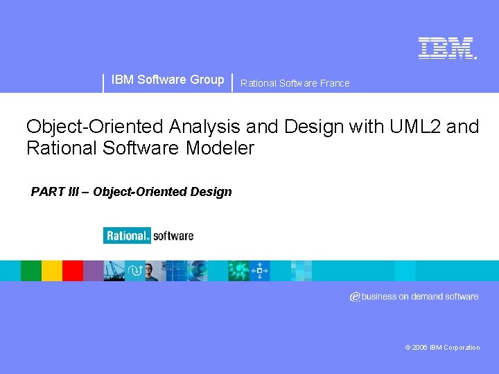 ® IBM Software Group Rational Software France Object-Oriented Analysis and Design with UML 2