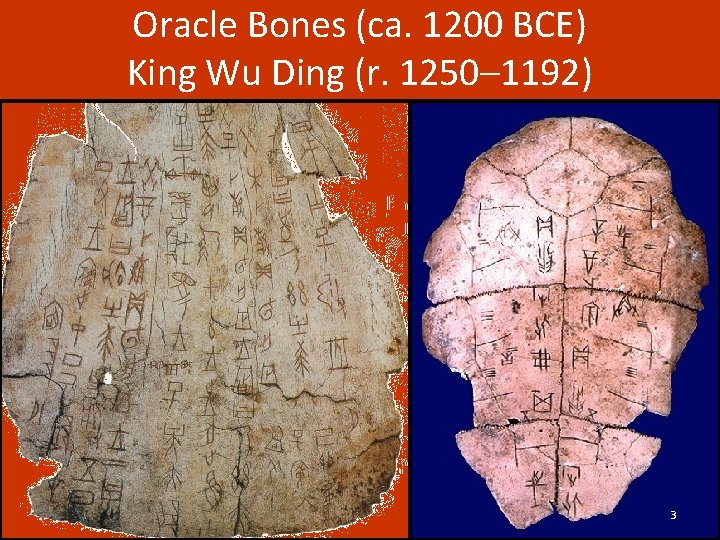 Oracle Bones (ca. 1200 BCE) King Wu Ding (r. 1250– 1192) 3 