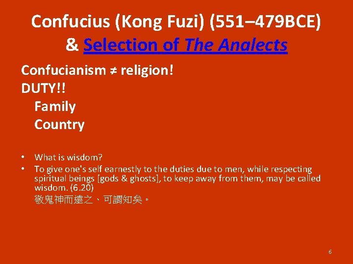Confucius (Kong Fuzi) (551– 479 BCE) & Selection of The Analects Confucianism ≠ religion!