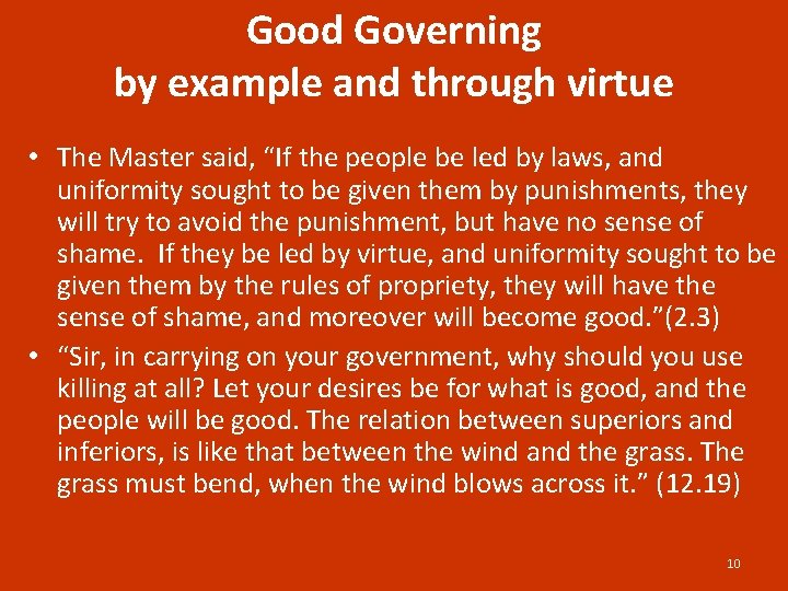 Good Governing by example and through virtue • The Master said, “If the people