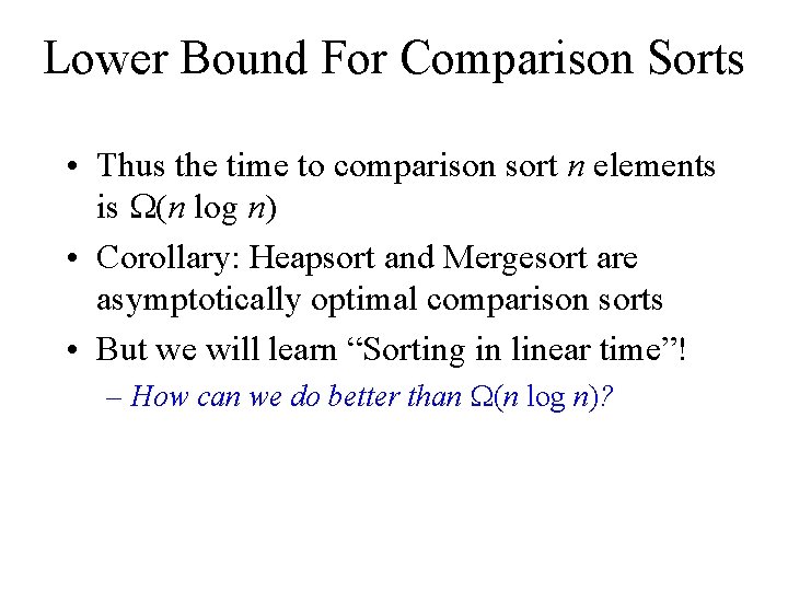 Lower Bound For Comparison Sorts • Thus the time to comparison sort n elements
