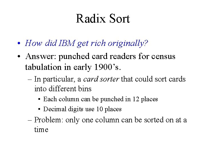 Radix Sort • How did IBM get rich originally? • Answer: punched card readers