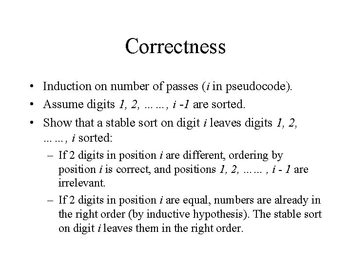 Correctness • Induction on number of passes (i in pseudocode). • Assume digits 1,