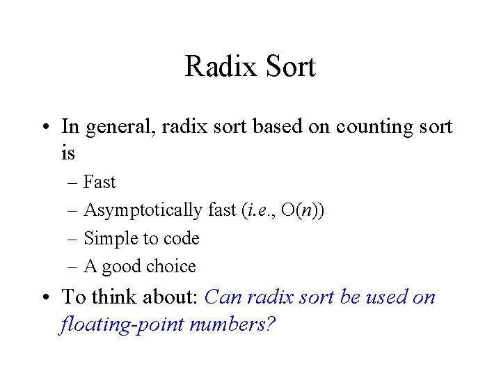 Radix Sort • In general, radix sort based on counting sort is – Fast