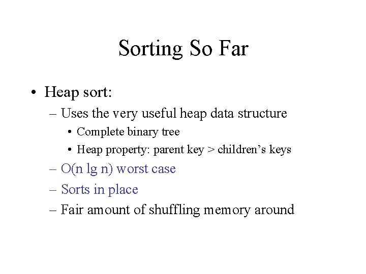 Sorting So Far • Heap sort: – Uses the very useful heap data structure