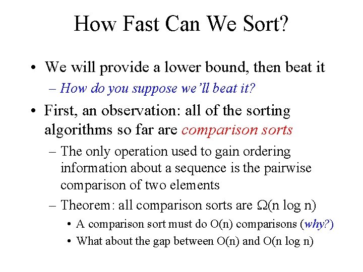 How Fast Can We Sort? • We will provide a lower bound, then beat