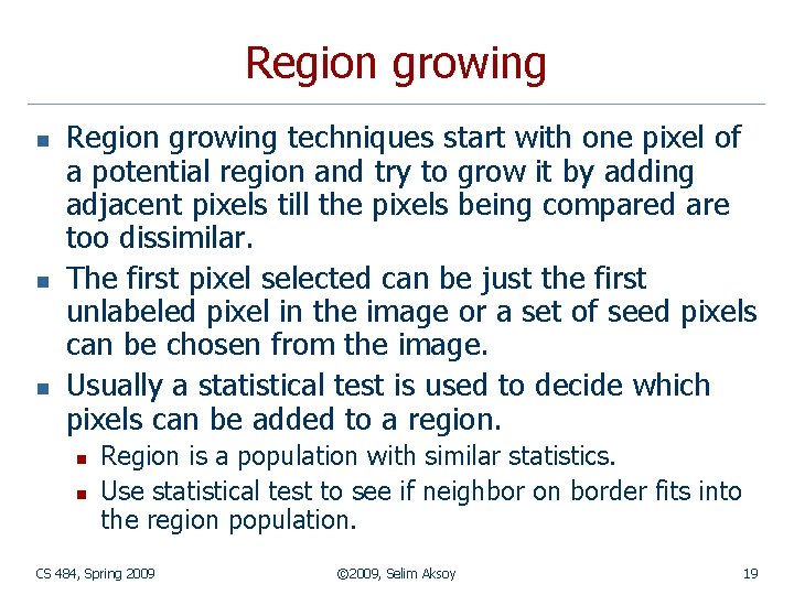 Region growing n n n Region growing techniques start with one pixel of a