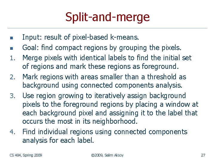 Split-and-merge n n 1. 2. 3. 4. Input: result of pixel-based k-means. Goal: find