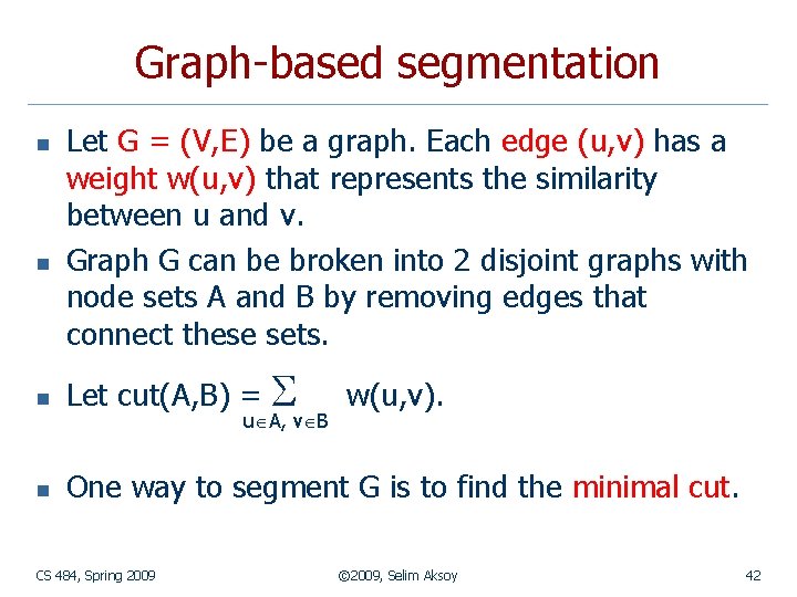 Graph-based segmentation n n Let G = (V, E) be a graph. Each edge