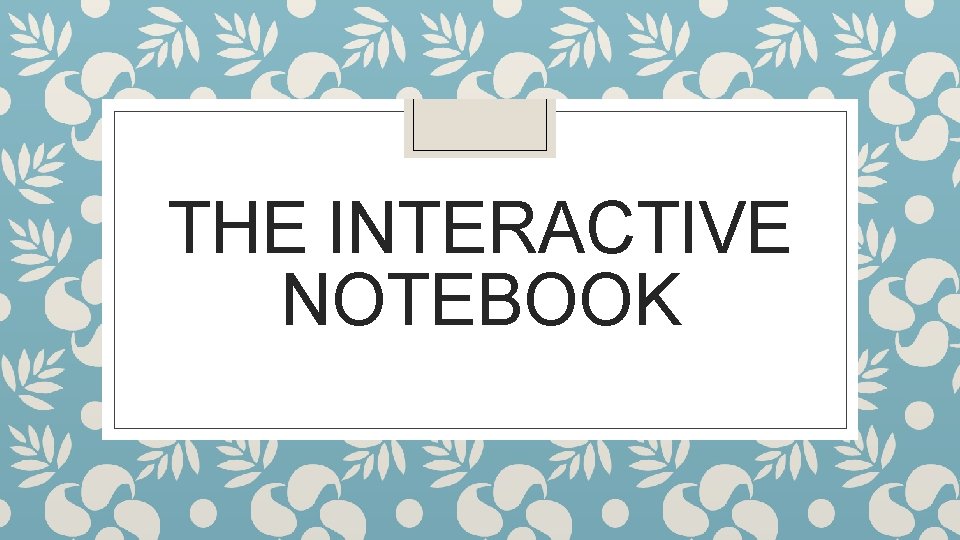 THE INTERACTIVE NOTEBOOK 