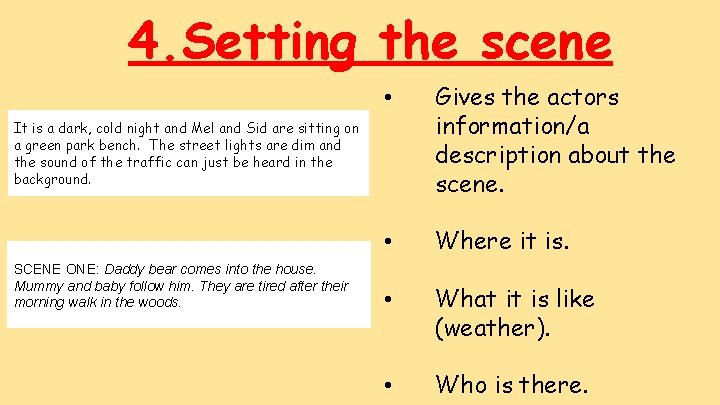 4. Setting the scene • Gives the actors information/a description about the scene. •