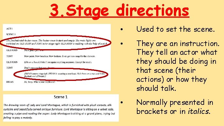 3. Stage directions • Used to set the scene. • They are an instruction.