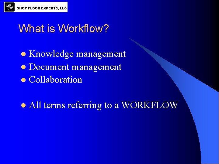 What is Workflow? Knowledge management l Document management l Collaboration l l All terms