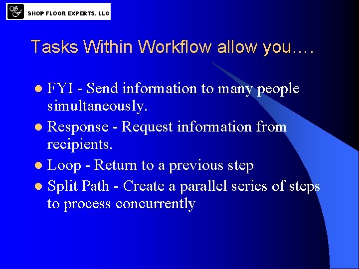 Tasks Within Workflow allow you…. FYI - Send information to many people simultaneously. l