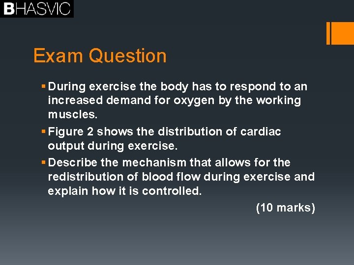 Exam Question § During exercise the body has to respond to an increased demand