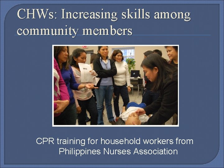 CHWs: Increasing skills among community members CPR training for household workers from Philippines Nurses
