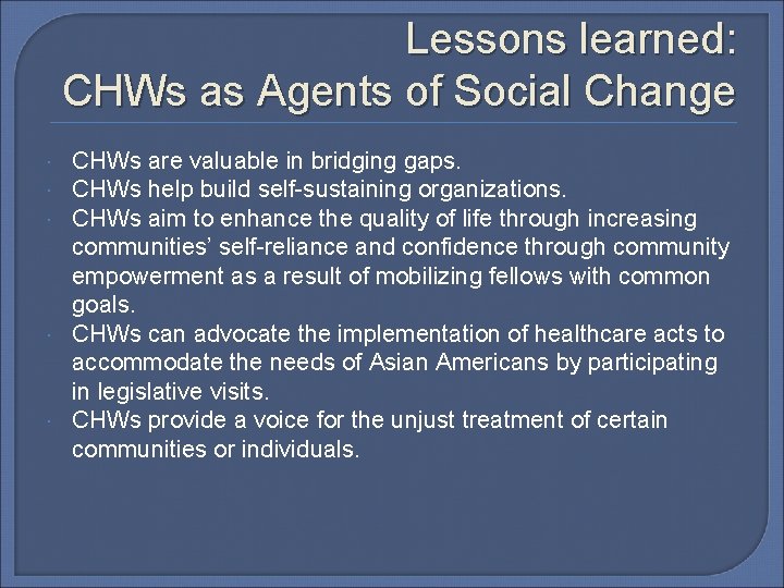Lessons learned: CHWs as Agents of Social Change CHWs are valuable in bridging gaps.