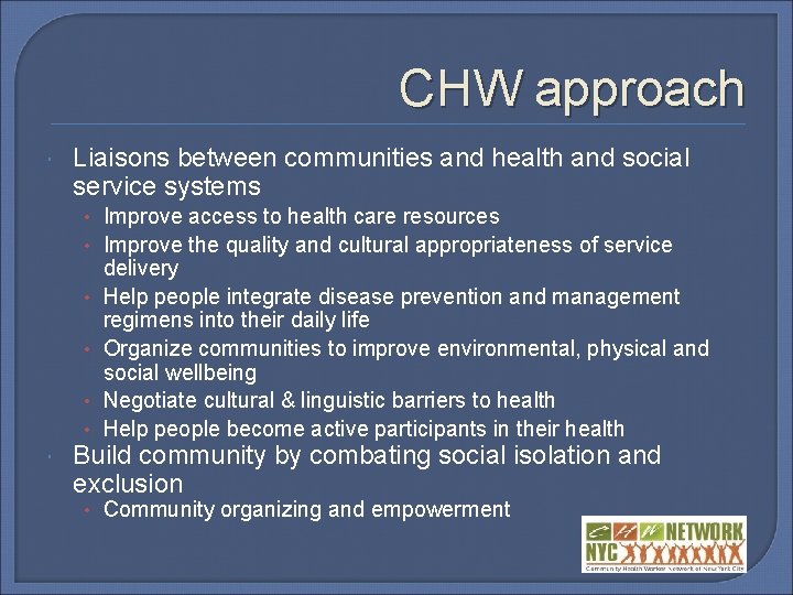 CHW approach Liaisons between communities and health and social service systems • Improve access