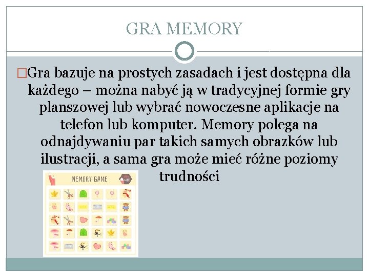 GRA MEMORY �Gra bazuje na prostych zasadach i jest dostępna dla każdego – można