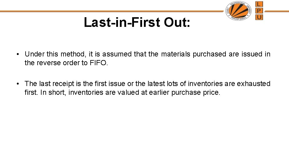 Last-in-First Out: • Under this method, it is assumed that the materials purchased are