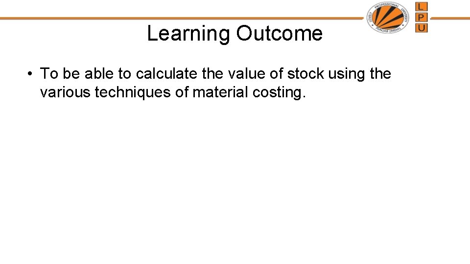 Learning Outcome • To be able to calculate the value of stock using the