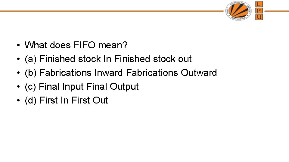  • • • What does FIFO mean? (a) Finished stock In Finished stock