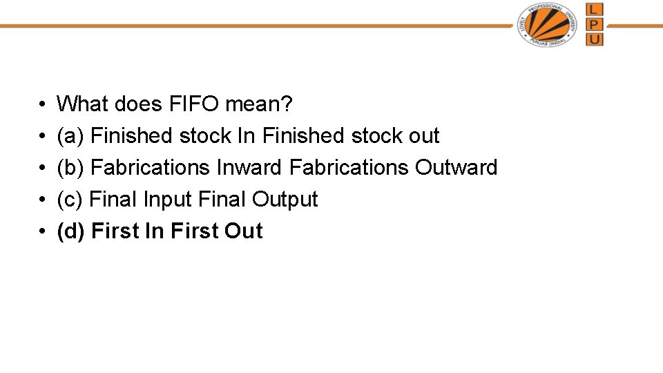  • • • What does FIFO mean? (a) Finished stock In Finished stock