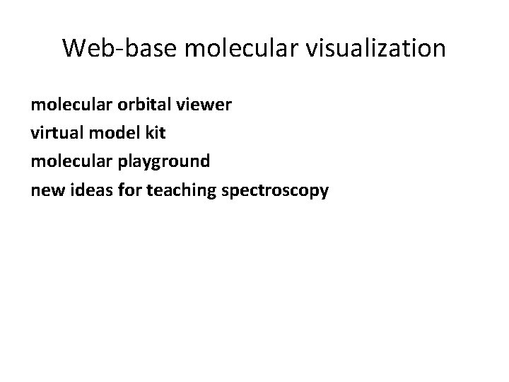 Web-base molecular visualization molecular orbital viewer virtual model kit molecular playground new ideas for