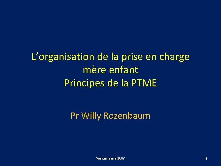 L’organisation de la prise en charge mère enfant Principes de la PTME Pr Willy