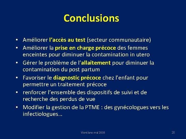 Conclusions • Améliorer l’accès au test (secteur communautaire) • Améliorer la prise en charge