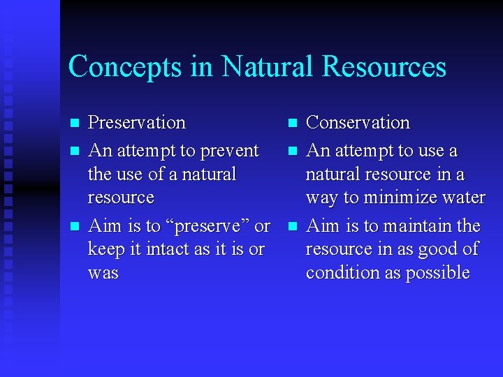 Concepts in Natural Resources n n n Preservation An attempt to prevent the use