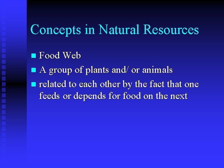 Concepts in Natural Resources Food Web n A group of plants and/ or animals