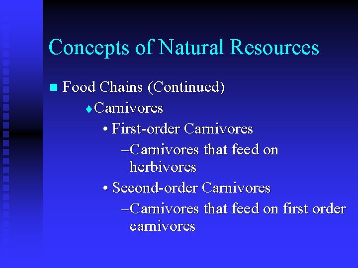 Concepts of Natural Resources n Food Chains (Continued) t Carnivores • First-order Carnivores –