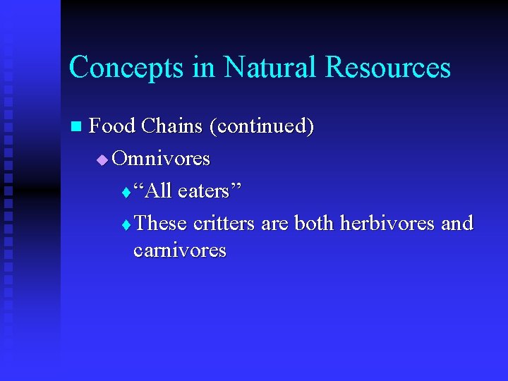 Concepts in Natural Resources n Food Chains (continued) u Omnivores t “All eaters” t
