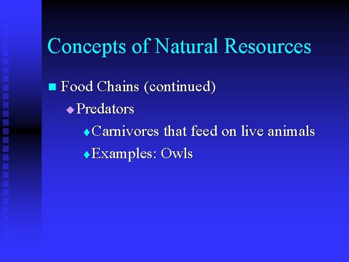 Concepts of Natural Resources n Food Chains (continued) u Predators t Carnivores that feed