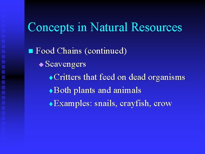 Concepts in Natural Resources n Food Chains (continued) u Scavengers t Critters that feed