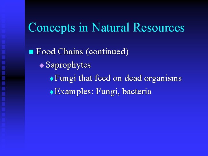 Concepts in Natural Resources n Food Chains (continued) u Saprophytes t Fungi that feed