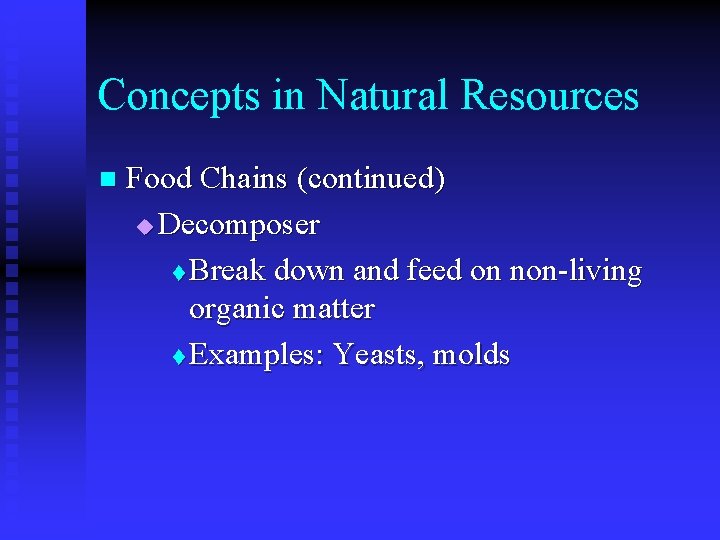 Concepts in Natural Resources n Food Chains (continued) u Decomposer t Break down and