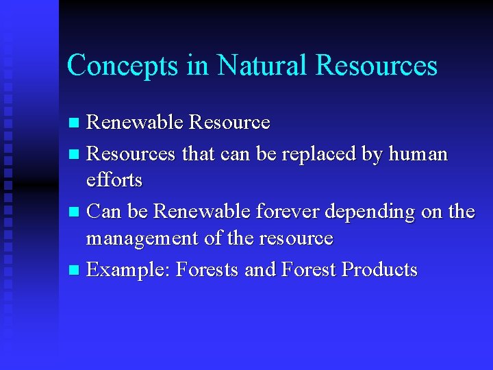 Concepts in Natural Resources Renewable Resource n Resources that can be replaced by human