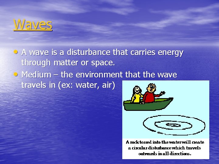Waves • A wave is a disturbance that carries energy • through matter or Waves • A wave is a disturbance that carries energy • through matter or