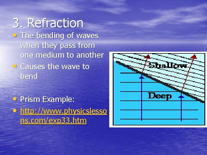 3. Refraction • The bending of waves • when they pass from one medium 3. Refraction • The bending of waves • when they pass from one medium