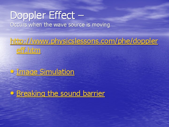 Doppler Effect – Occurs when the wave source is moving. http: //www. physicslessons. com/phe/doppler Doppler Effect – Occurs when the wave source is moving. http: //www. physicslessons. com/phe/doppler