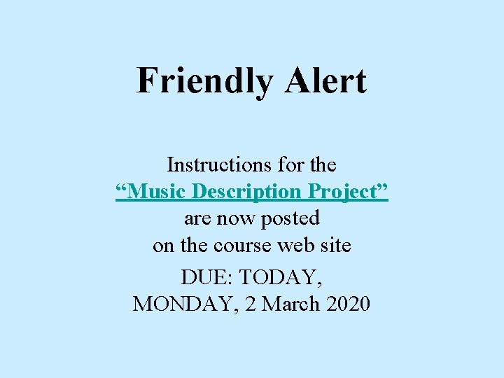 Friendly Alert Instructions for the “Music Description Project” are now posted on the course