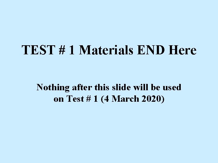 TEST # 1 Materials END Here Nothing after this slide will be used on