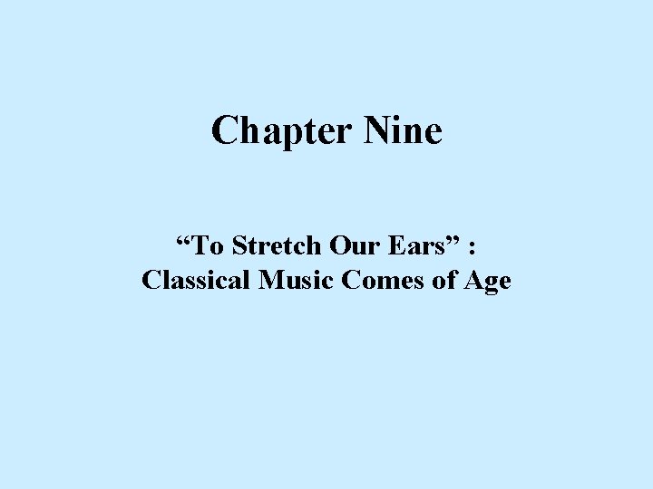 Chapter Nine “To Stretch Our Ears” : Classical Music Comes of Age 