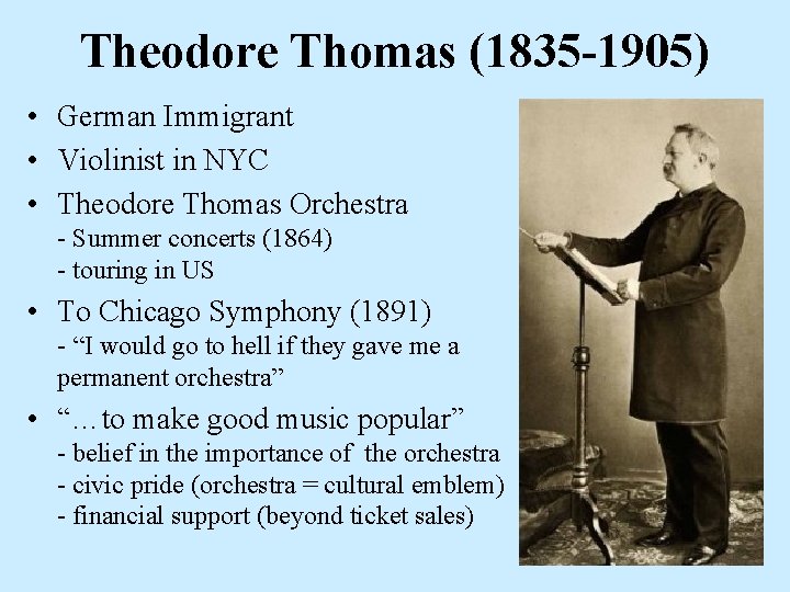 Theodore Thomas (1835 -1905) • German Immigrant • Violinist in NYC • Theodore Thomas