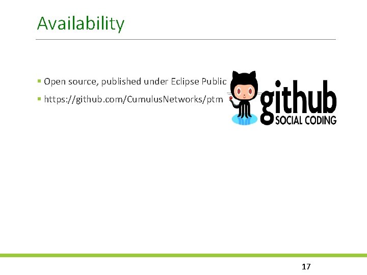 Availability Open source, published under Eclipse Public License (EPL) https: //github. com/Cumulus. Networks/ptm 17