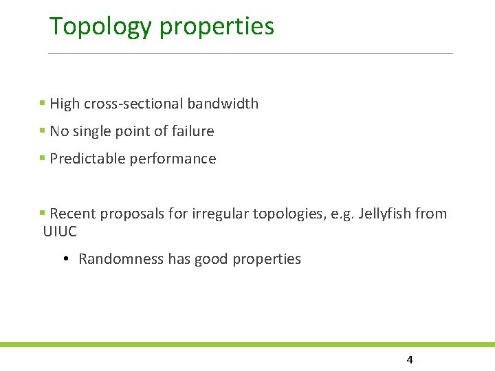 Topology properties High cross-sectional bandwidth No single point of failure Predictable performance Recent proposals