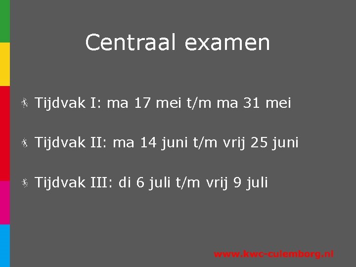 Centraal examen Tijdvak I: ma 17 mei t/m ma 31 mei Tijdvak II: ma