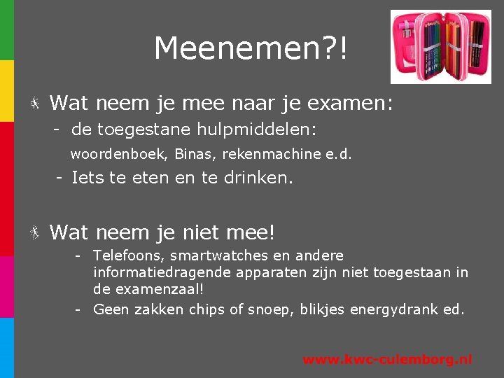 Meenemen? ! Wat neem je mee naar je examen: - de toegestane hulpmiddelen: woordenboek,